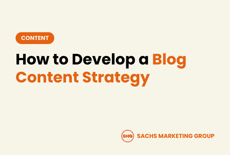 How to Develop a Blog Content Strategy - Sachs Marketing Group
