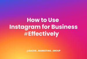 How to Use Instagram for Business #Effectively | Sachs Marketing Group