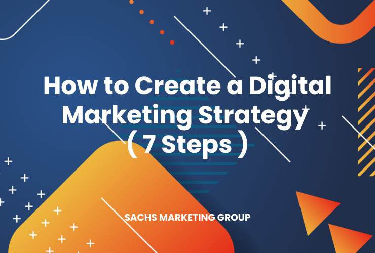 How To Create A Digital Marketing Strategy 7 Steps Sachs Marketing Group 