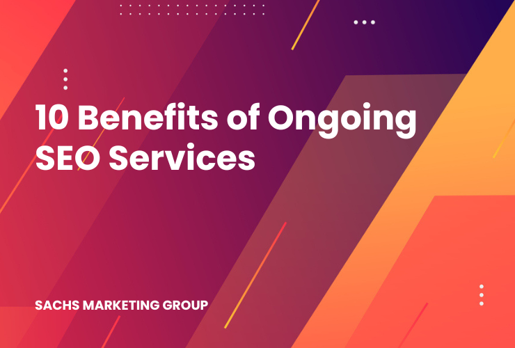 10 Benefits of Ongoing SEO Services | Sachs Marketing Group