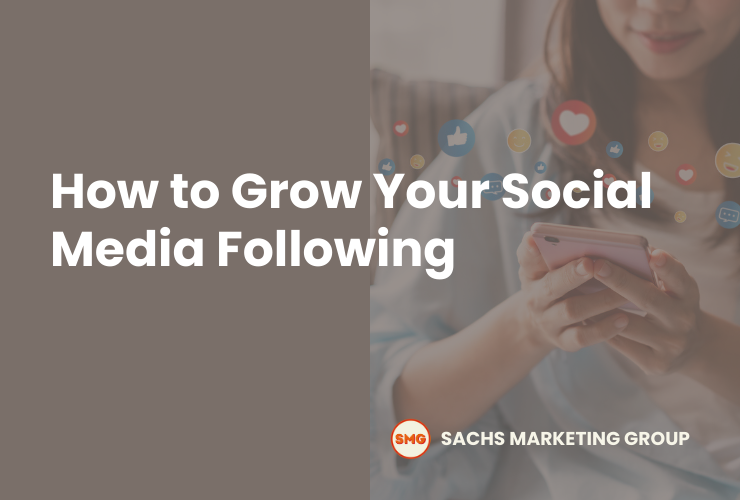 How to Grow Your Social Media Following - Sachs Marketing Group
