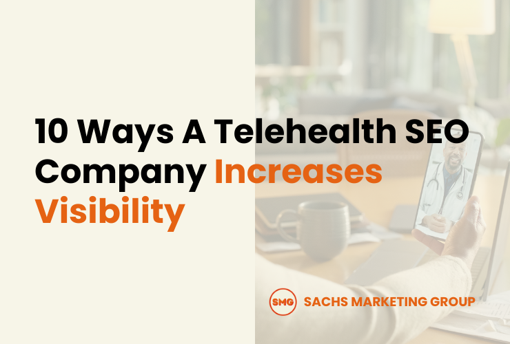 10 Ways A Telehealth SEO Company Increases Visibility - Sachs Marketing Group