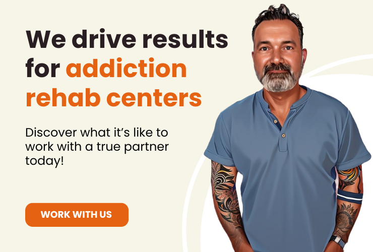 We drive results for addiction rehab centers