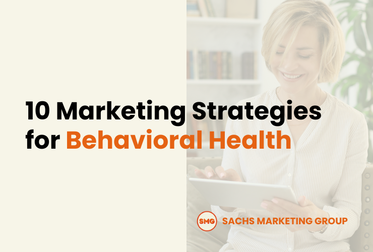 Behavioral Health Marketing 10 Marketing Strategies for Behavioral Health