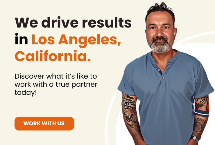 We drive results in Los Angeles, California - work with us