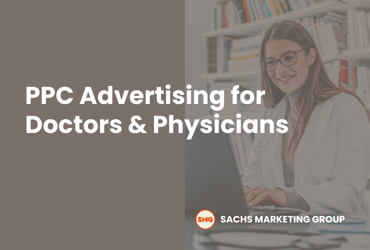 PPC Advertising for Doctors & Physicians - Sachs Marketing Group