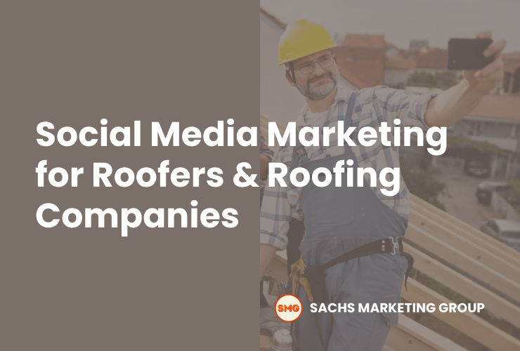 Social Media Marketing for Roofers and Roofing Companies - Sachs Marketing Group