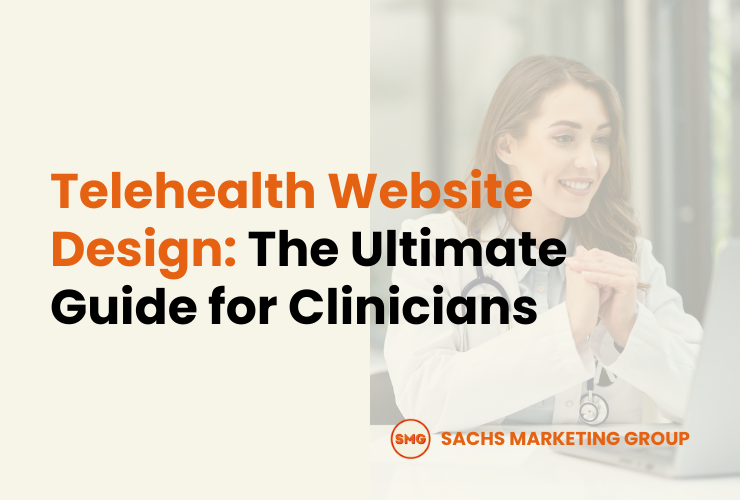Telehealth Website Design The Ultimate Guide for Clinicians - Sachs Marketing Group