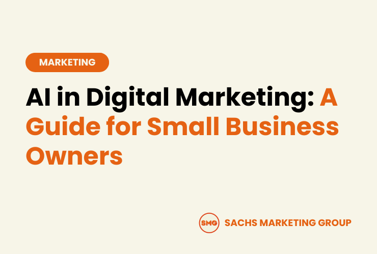 AI in Digital Marketing A Guide for Small Business Owners - Sachs Marketing Group