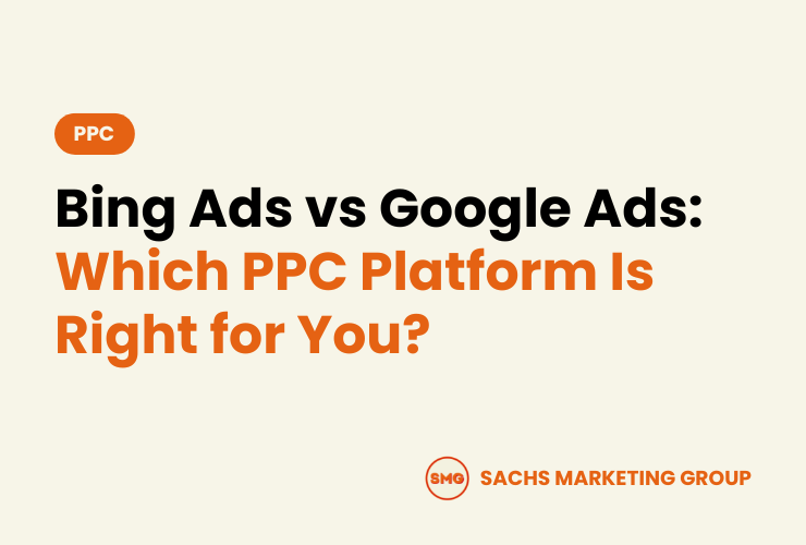 Bing Ads vs Google Ads Which PPC Platform Is Right for You - Sachs Marketing Group