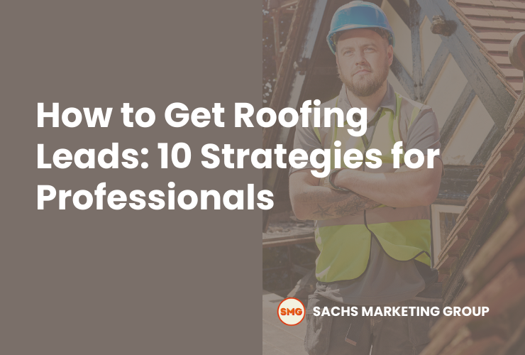 How to Get Roofing Leads 10 Digital Marketing Strategies for Roofers - SMG