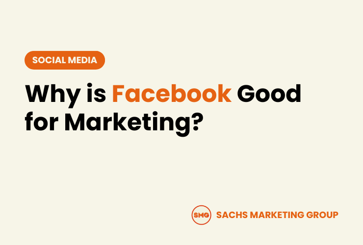 Why is Facebook Good for Marketing - Sachs Marketing Group