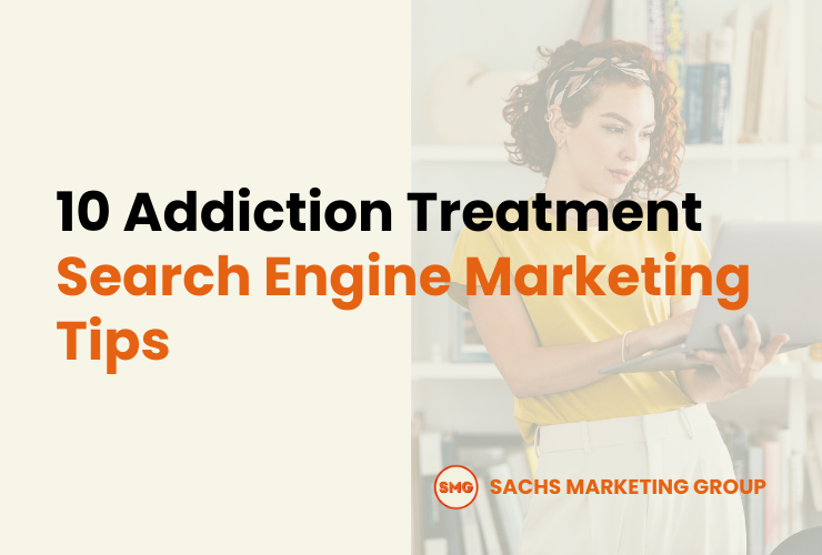 10 Addiction Treatment Search Engine Marketing Tips