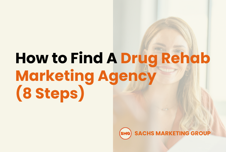 How to Find A Drug Rehab Marketing Agency - Sachs Marketing Group