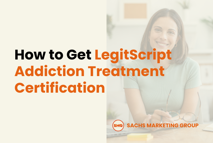 How to Get LegitScript Addiction Treatment Certification - Sachs Marketing Group